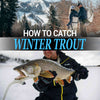 How to Catch Winter Trout